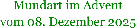 Mundart im Advent vom 08. Dezember 2025